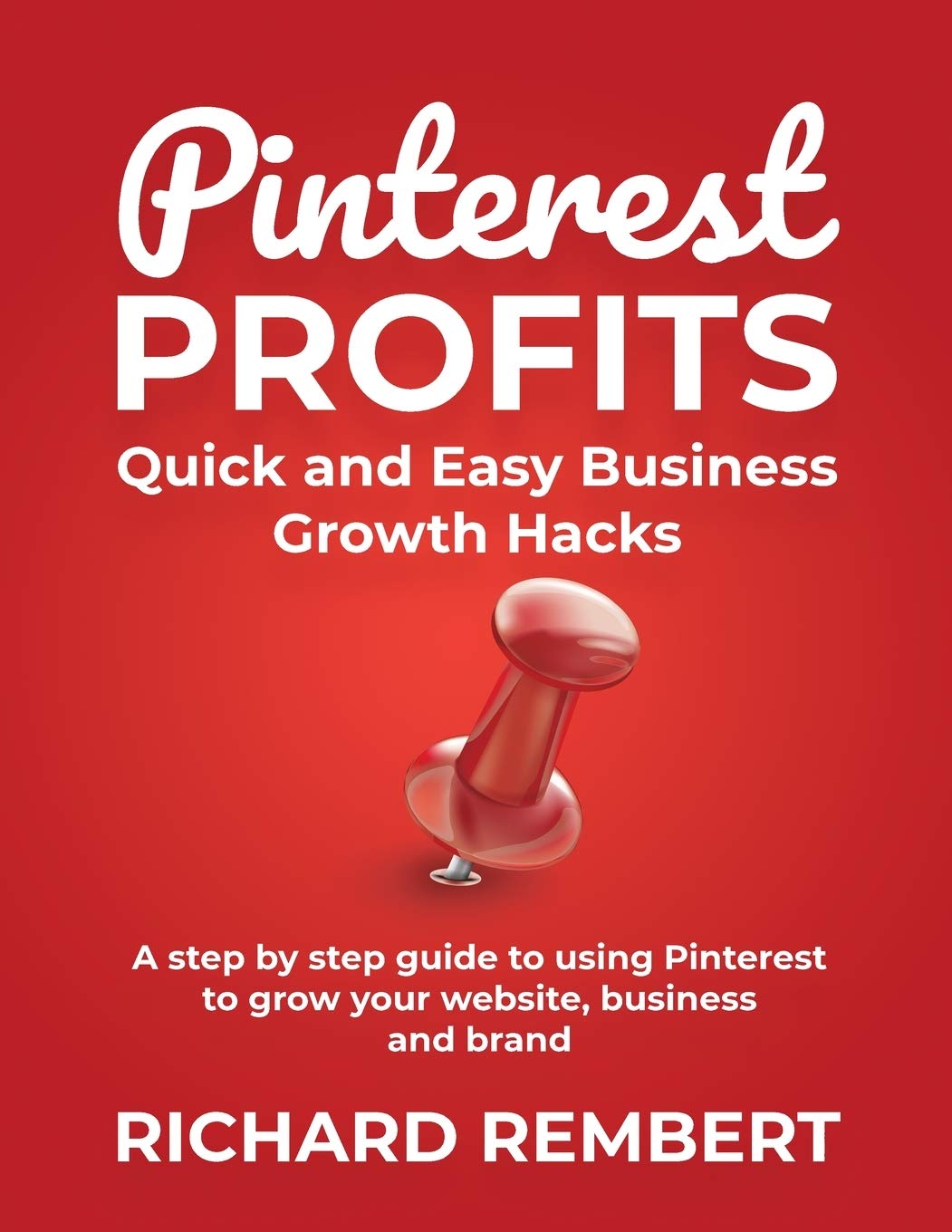 Pinterest Profits: Quick and Easy Business Growth Hacks